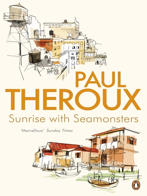 Title details for Sunrise With Seamonsters by Paul Theroux - Available